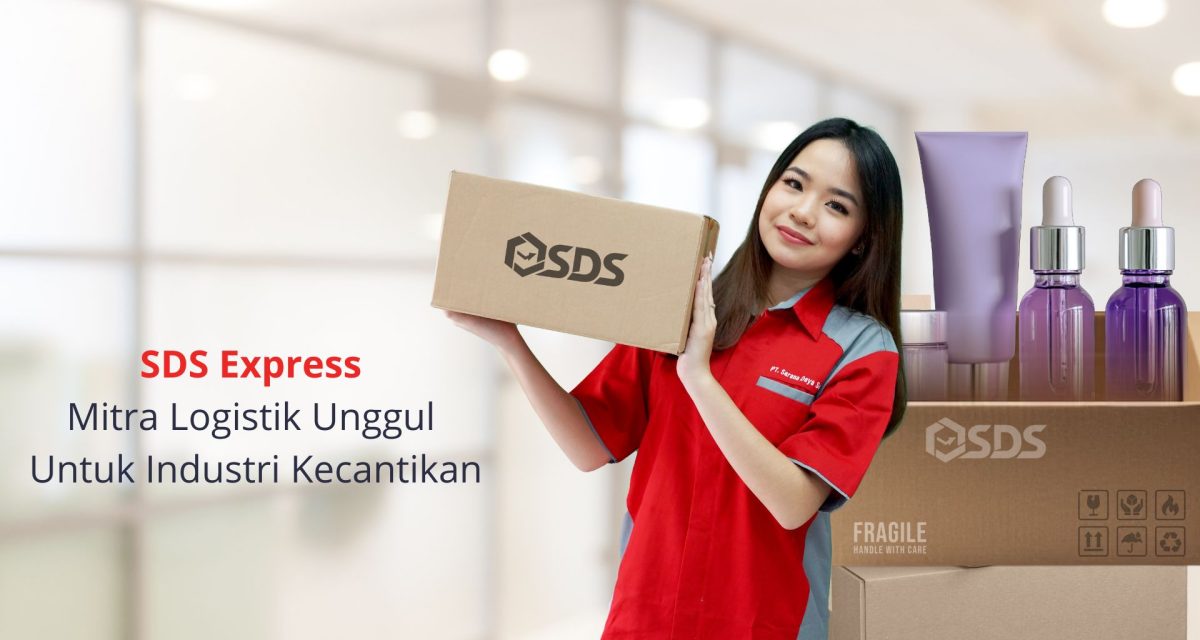 Kolaborasi SDS Express dengan Industri Kecantikan : Wujudkan Pengiriman Cepat dan Aman ke Seluruh Indonesia